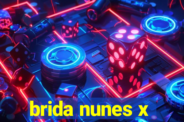 brida nunes x